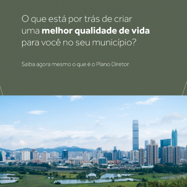 O que está por trás de criar uma melhor qualidade de vida para você no seu município?    Saiba agora mesmo o que é o plano Diretor