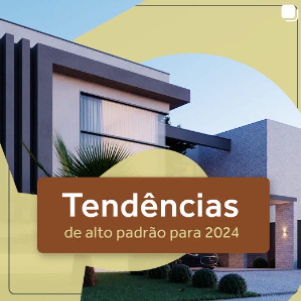 Tendências de alto padrão para 2024 