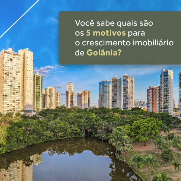 Você sabe quais são os 5 motivos para o crescimento imobiliário de Goiânia ? 