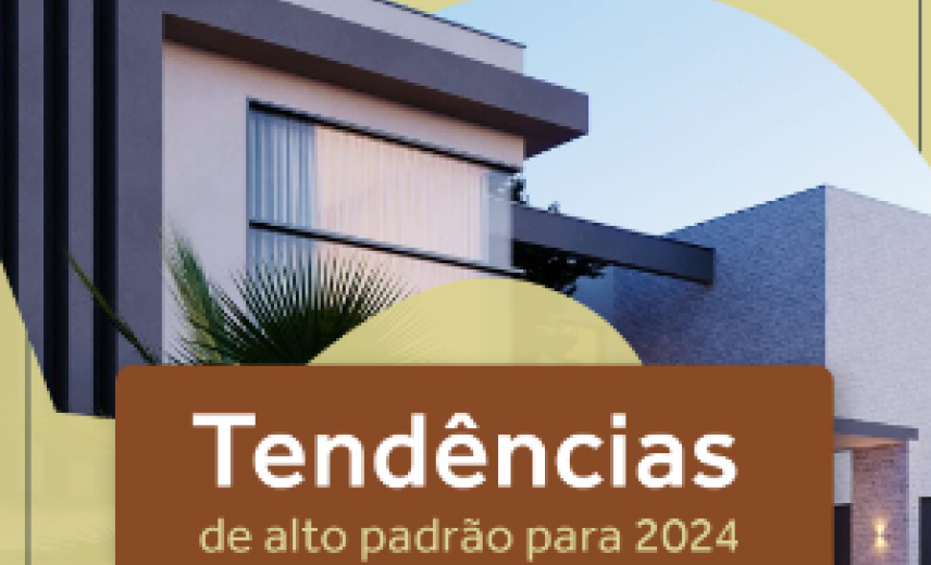 Tendências de alto padrão para 2024 