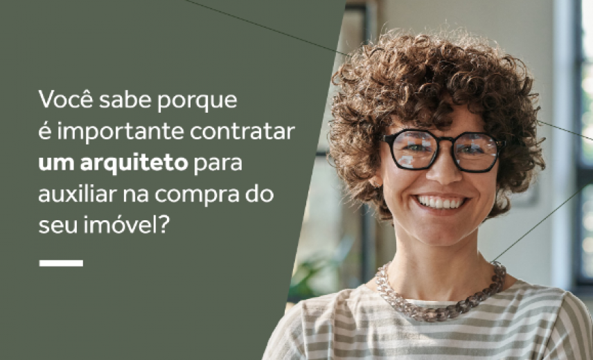 Você sabe porque é importante contratar um arquiteto para auxiliar na compra do seu imóvel ? 