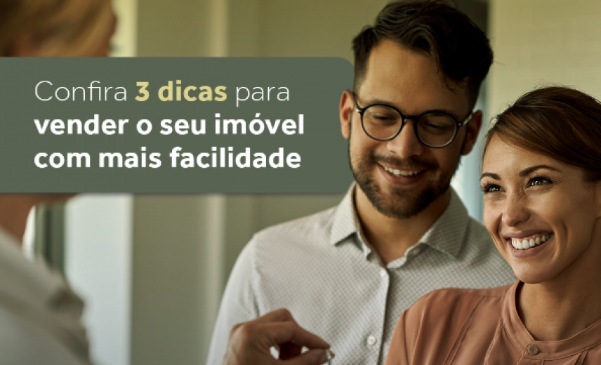 Confira 3 dicas para vender o seu imóvel com mais facilidade 