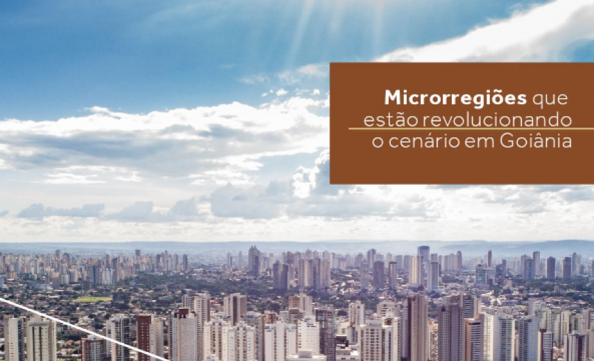 Microrregiões que estão revolucionando o cenário em Goiânia