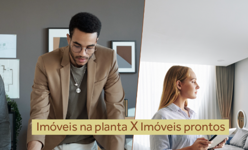 Imóveis na planta x Imóveis prontos